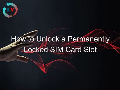 sim slot permanently locked|My sim slot has been locked permanently .